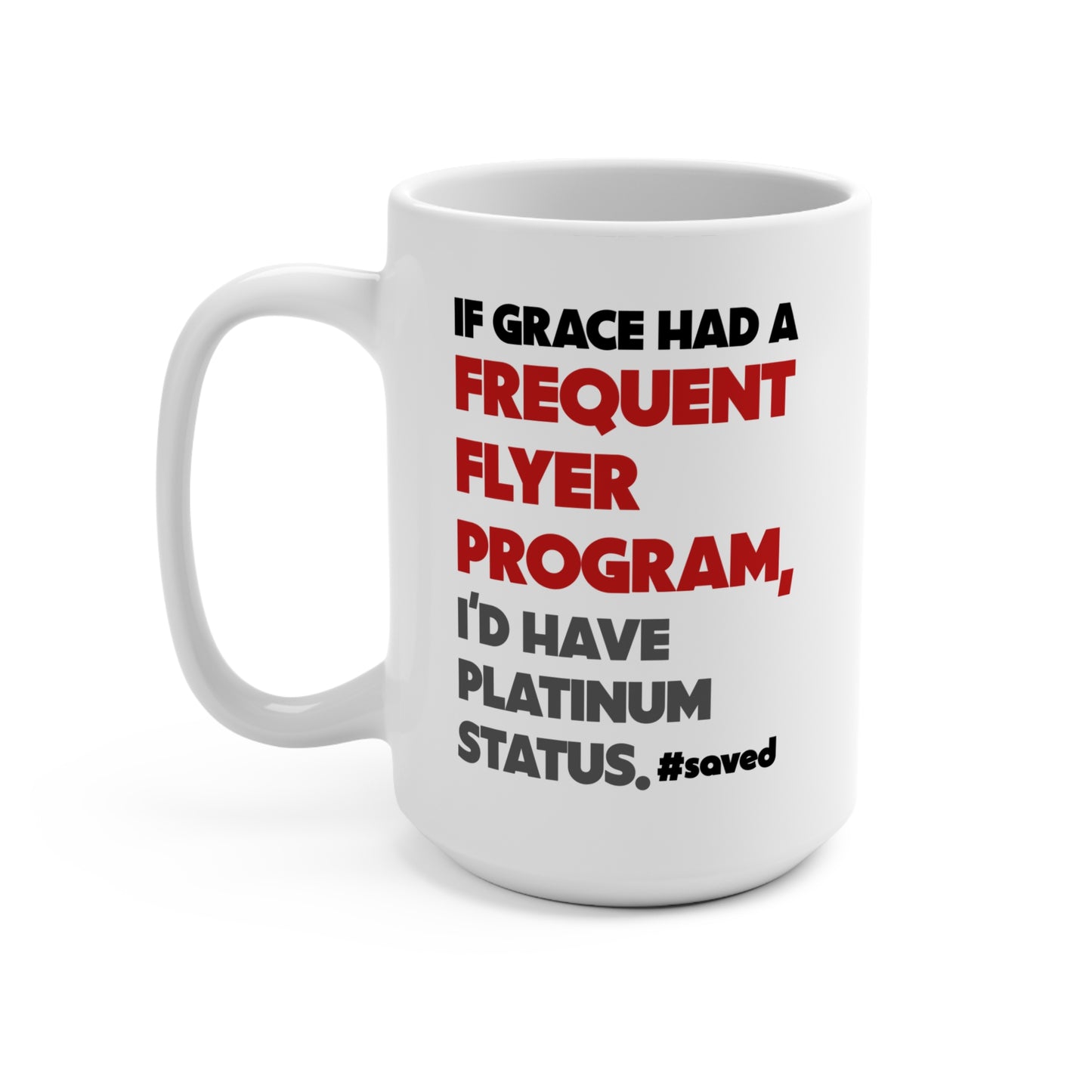 If Grace Had a Frequent Flyer Program – 15oz Coffee Mug