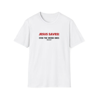 Jesus Saves T-Shirt – "Even the Weird Ones" Christian Gospel Tee - 2 (lighter) Colors!!