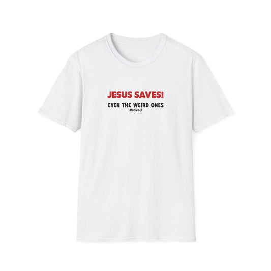 Jesus Saves T-Shirt – "Even the Weird Ones" Christian Gospel Tee - 2 (lighter) Colors!!