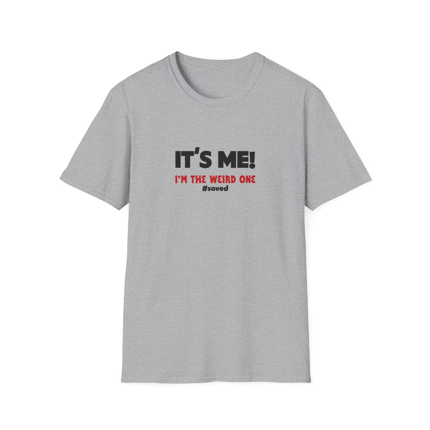 It’s Me! I’m The Weird One T-Shirt — Funny Graphic Tee - 2 (lighter) Colors!!