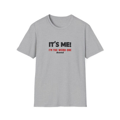 It’s Me! I’m The Weird One T-Shirt — Funny Graphic Tee - 2 (lighter) Colors!!