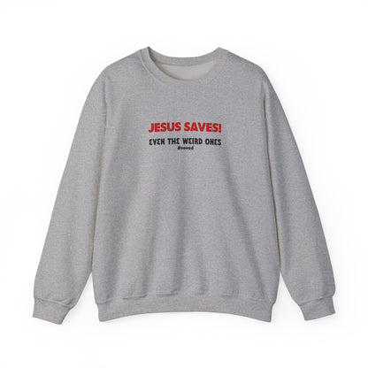 Christian Crewneck Sweatshirt — “Jesus Saves! Even the Weird Ones” - 2 Colors!!