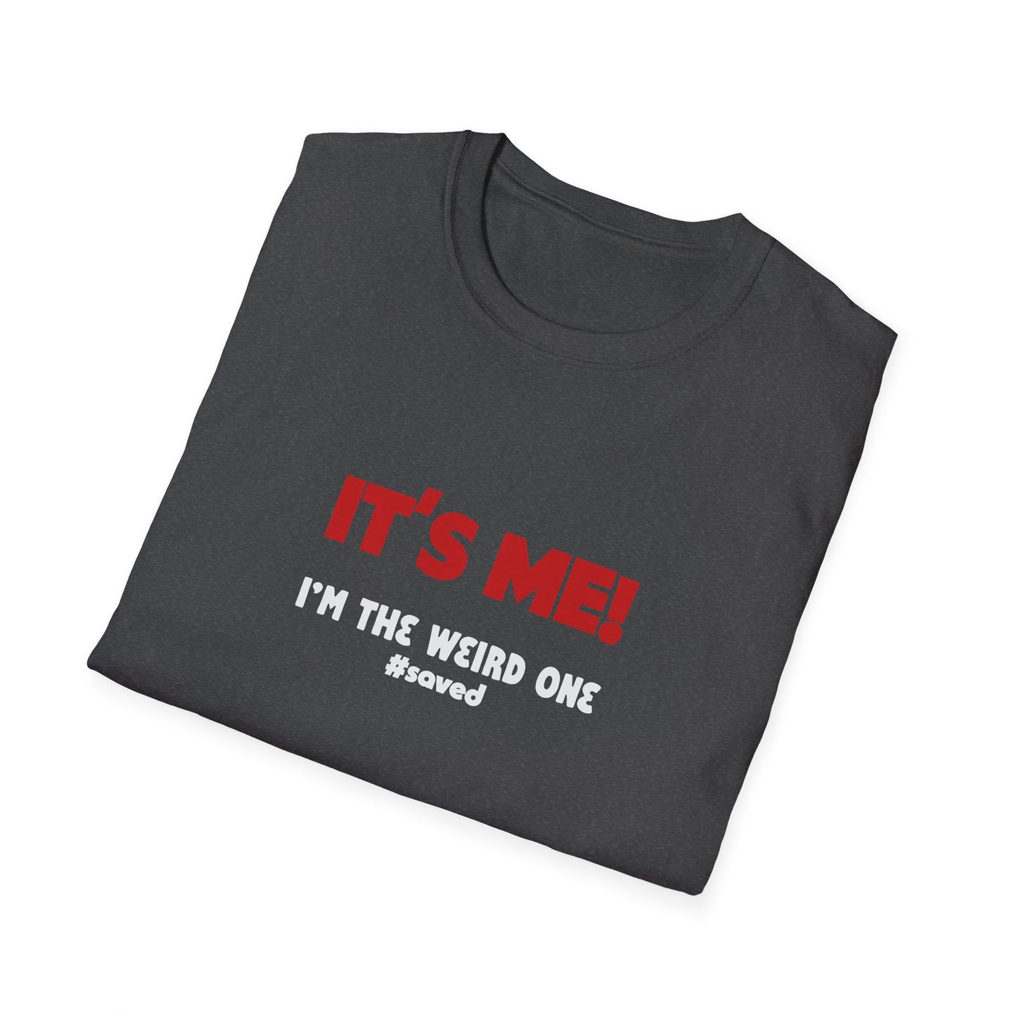 It’s Me! I’m The Weird One T-Shirt — Funny Graphic Tee - 3 Colors!!