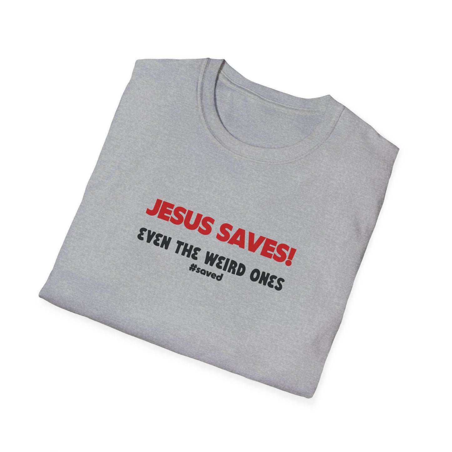 Jesus Saves T-Shirt – "Even the Weird Ones" Christian Gospel Tee - 2 (lighter) Colors!!