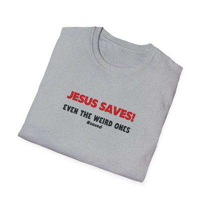 Jesus Saves T-Shirt – "Even the Weird Ones" Christian Gospel Tee - 2 (lighter) Colors!!