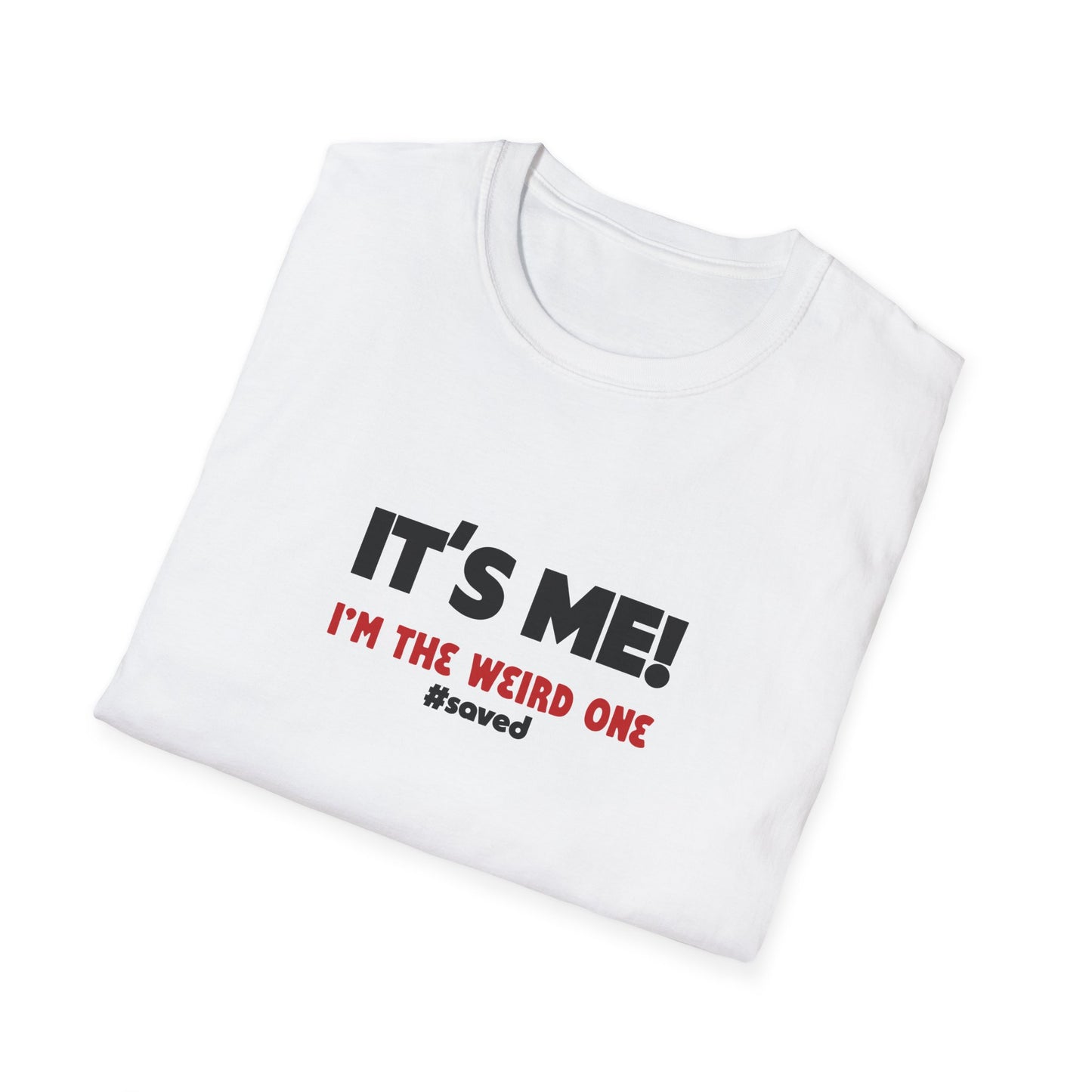It’s Me! I’m The Weird One T-Shirt — Funny Graphic Tee - 2 (lighter) Colors!!