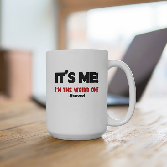 It’s Me! I’m The Weird One #saved — 15oz Ceramic Coffee Mug