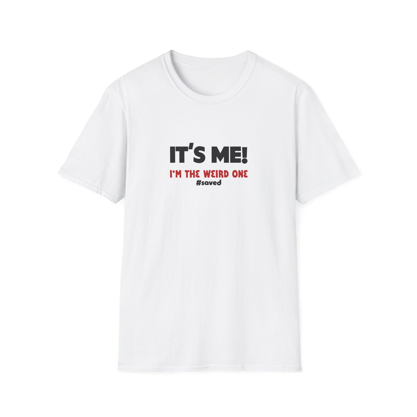 It’s Me! I’m The Weird One T-Shirt — Funny Graphic Tee - 2 (lighter) Colors!!