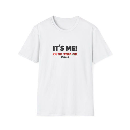 It’s Me! I’m The Weird One T-Shirt — Funny Graphic Tee - 2 (lighter) Colors!!