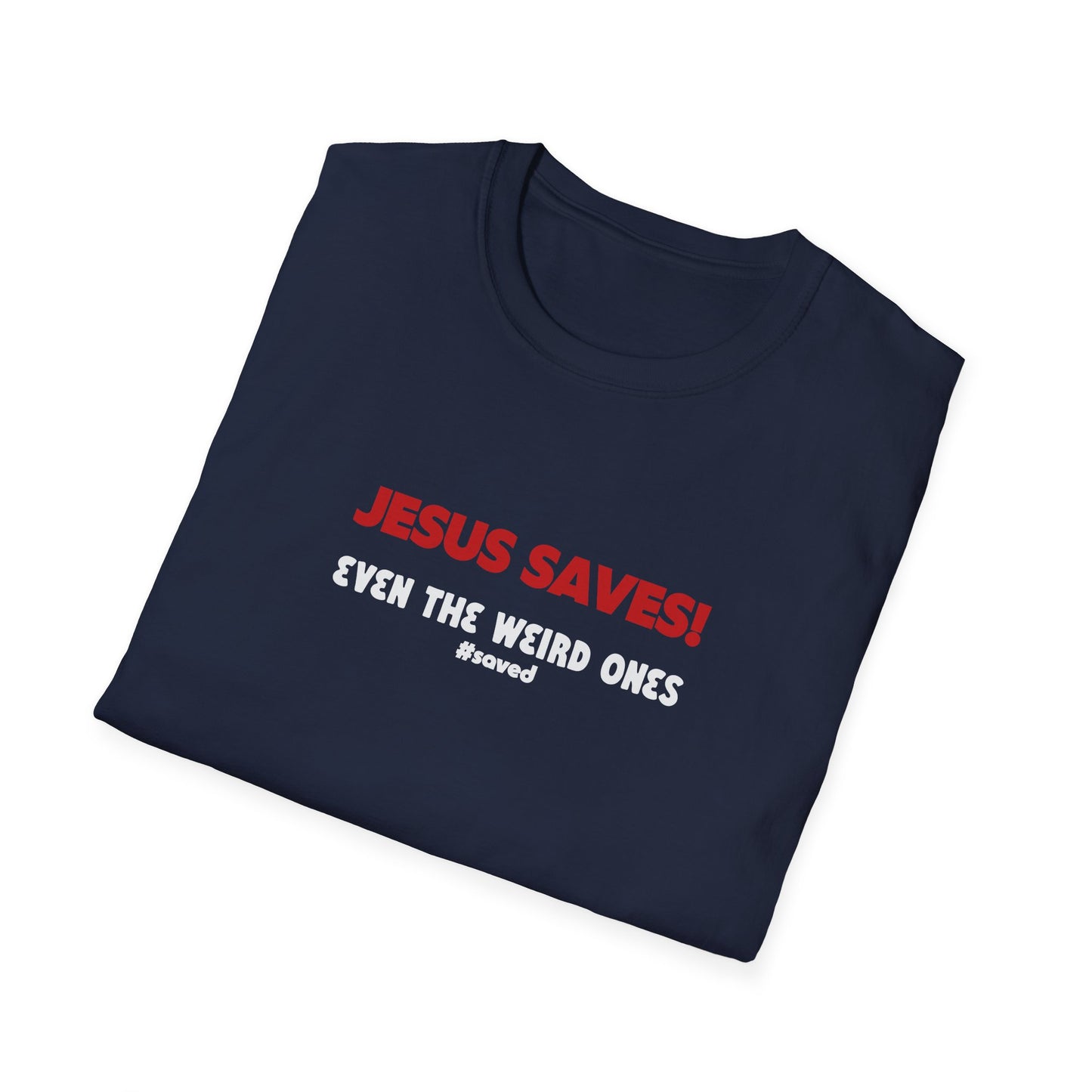 Jesus Saves! Even the Weird Ones T-Shirt — Christian Faith Graphic Tee - 3 Colors!!