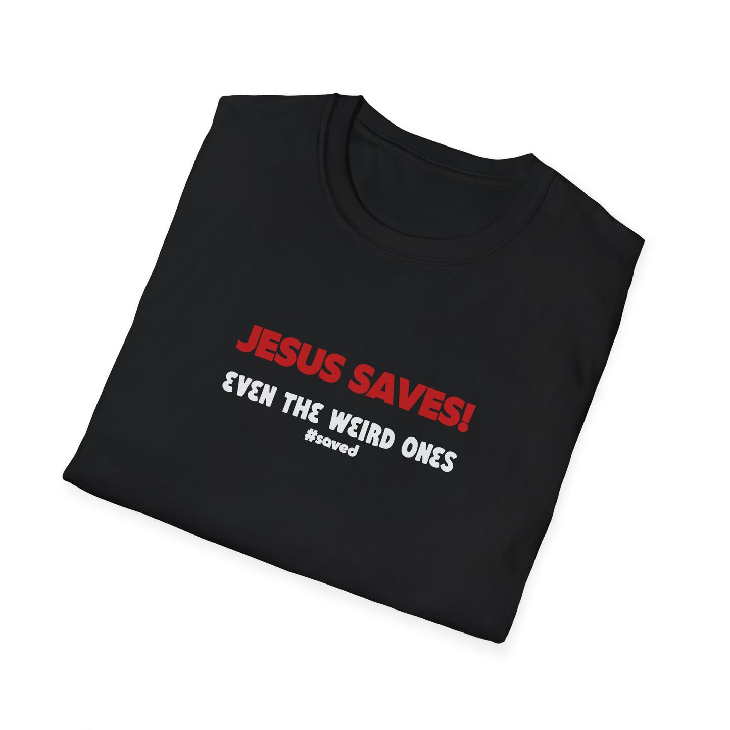 Jesus Saves! Even the Weird Ones T-Shirt — Christian Faith Graphic Tee - 3 Colors!!