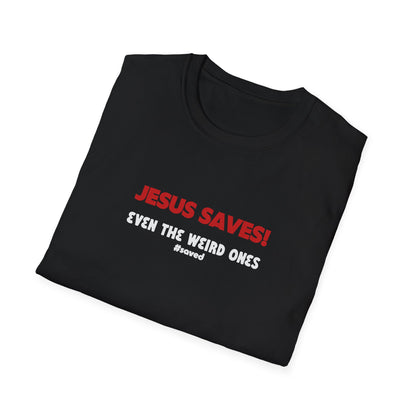Jesus Saves! Even the Weird Ones T-Shirt — Christian Faith Graphic Tee - 3 Colors!!
