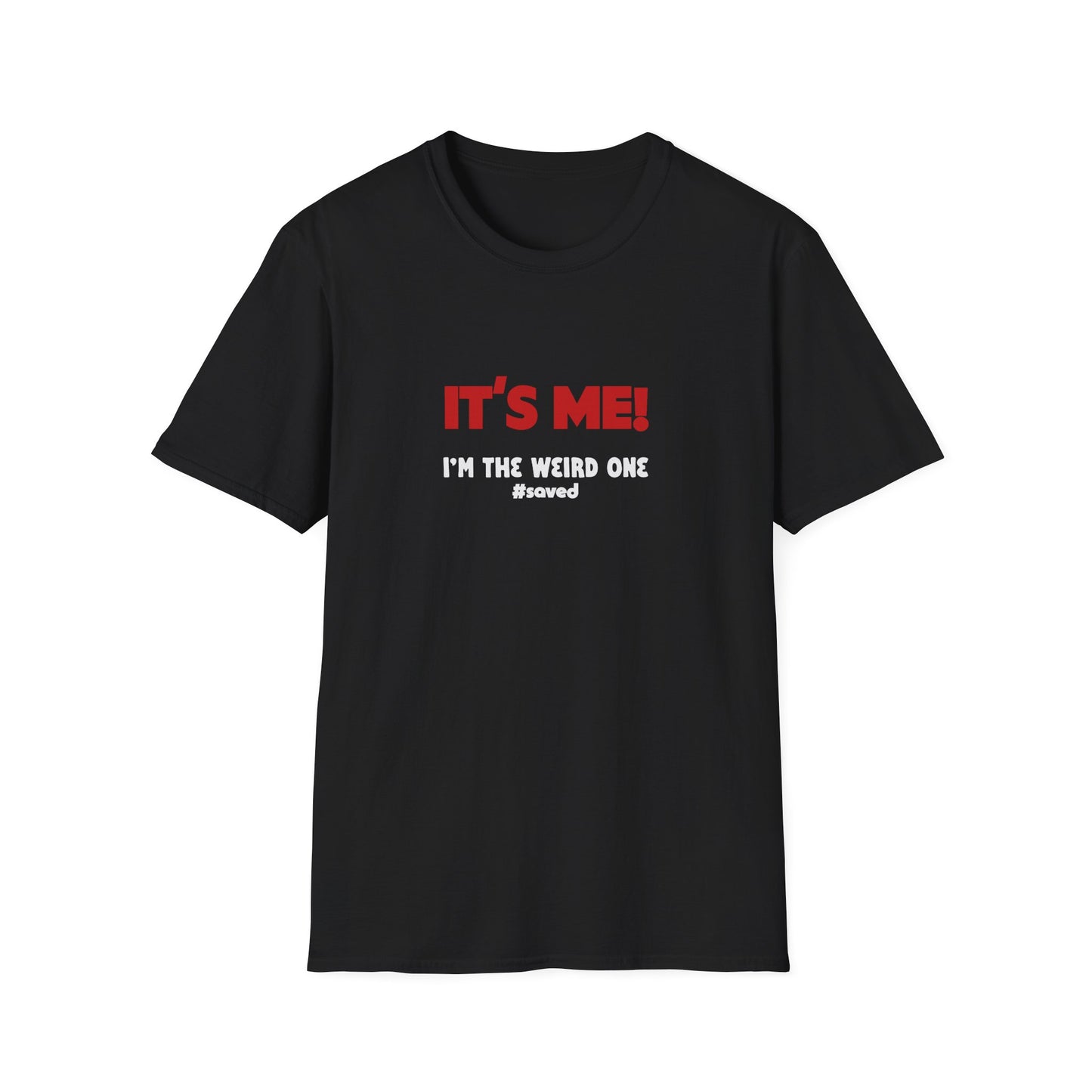 It’s Me! I’m The Weird One T-Shirt — Funny Graphic Tee - 3 Colors!!