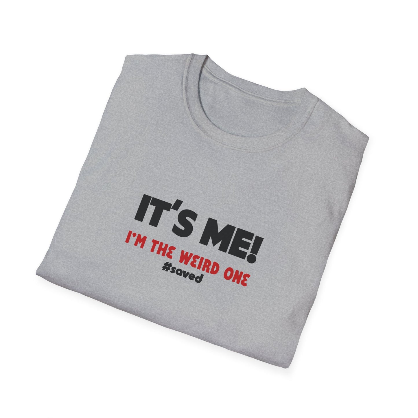 It’s Me! I’m The Weird One T-Shirt — Funny Graphic Tee - 2 (lighter) Colors!!