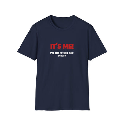 It’s Me! I’m The Weird One T-Shirt — Funny Graphic Tee - 3 Colors!!