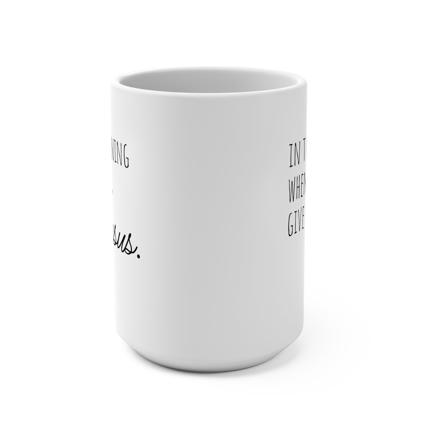 Inspirational Coffee Mug 15oz - "In the Morning When I Rise, Give Me Jesus"