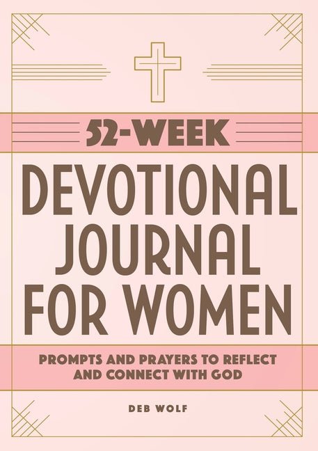 52-Week Devotional Journal for Women: Prompts and Prayers to Reflect and Connect with God