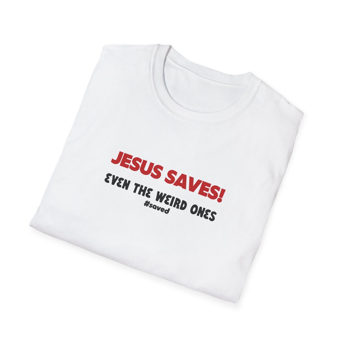 Jesus Saves T-Shirt – "Even the Weird Ones" Christian Gospel Tee - 2 (lighter) Colors!!
