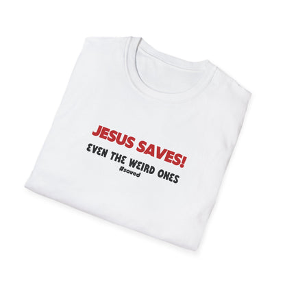 Jesus Saves T-Shirt – "Even the Weird Ones" Christian Gospel Tee - 2 (lighter) Colors!!