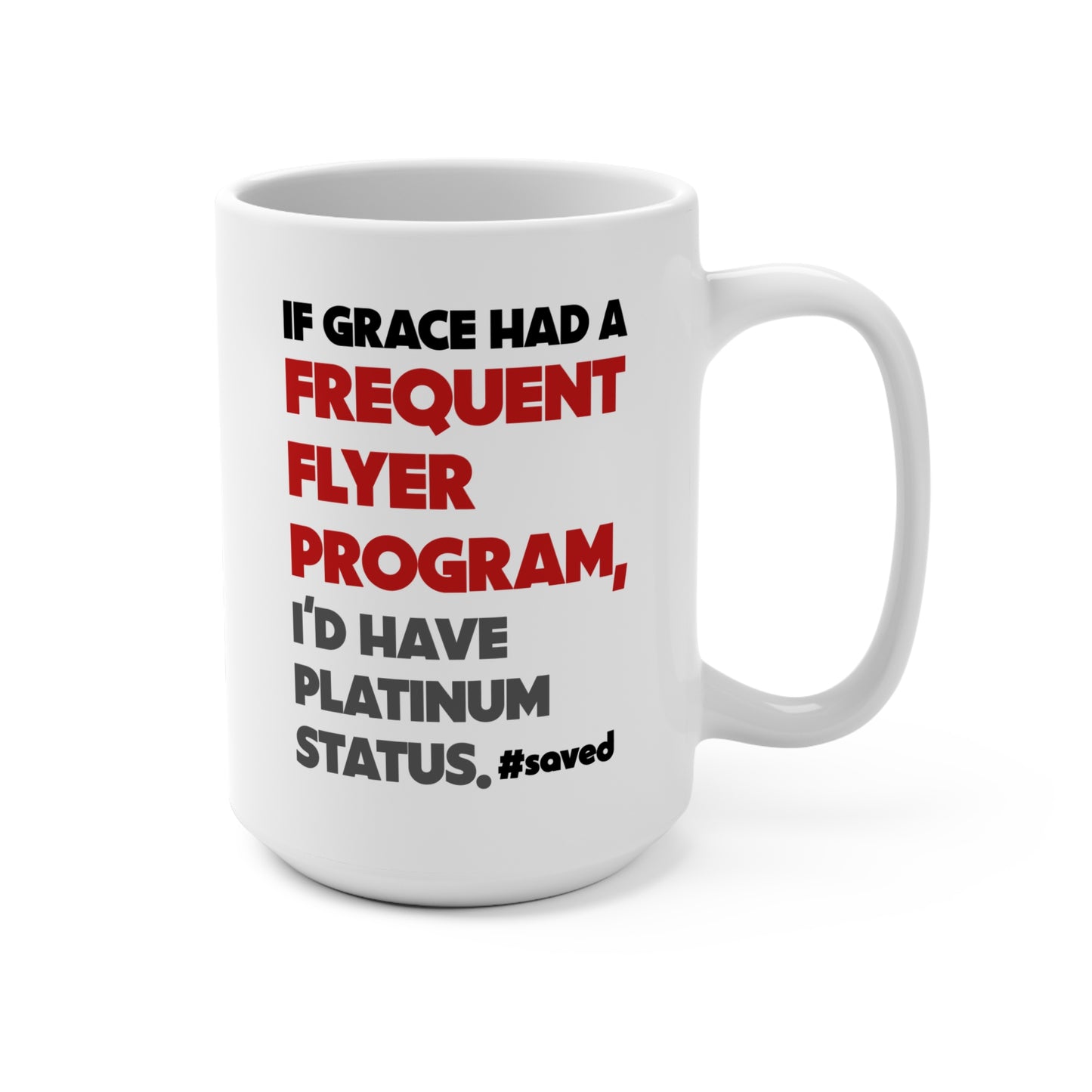 If Grace Had a Frequent Flyer Program – 15oz Coffee Mug