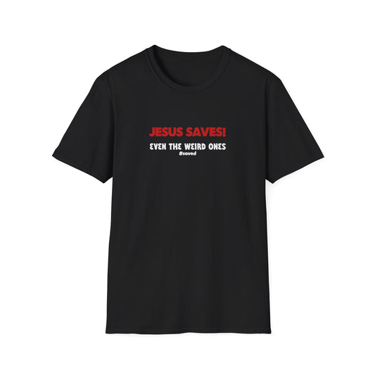 Jesus Saves! Even the Weird Ones T-Shirt — Christian Faith Graphic Tee - 3 Colors!!