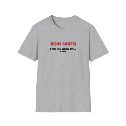 Jesus Saves T-Shirt – "Even the Weird Ones" Christian Gospel Tee - 2 (lighter) Colors!!