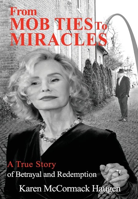 From Mob Ties to Miracles: A True Story of Betrayal and Redemption