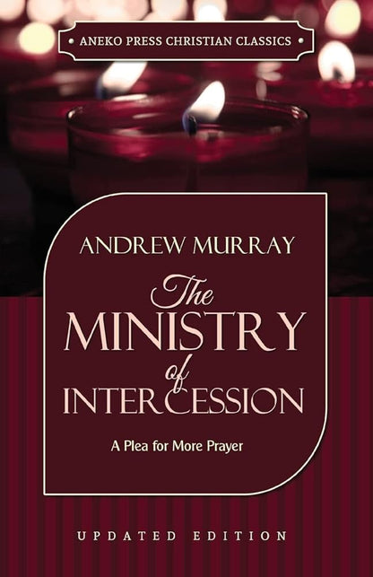 The Ministry of Intercession: A Plea for More Prayer (Andrew (Murray)